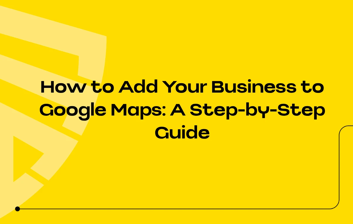 How to Add Your Business to Google Maps A Step-by-Step Guide
